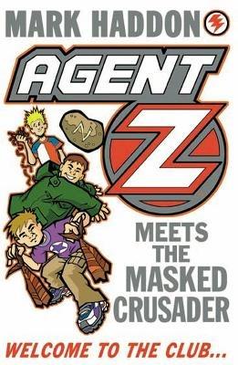 Agent Z Meets The Masked Crusader - Mark Haddon - cover