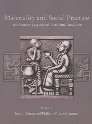 Materiality and Social Practice: Transformative Capacities of Intercultural Encounters - cover