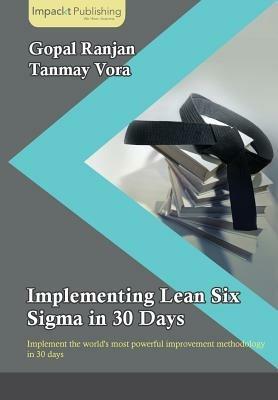 Implementing Lean Six Sigma in 30 Days - Gopal K Ranjan,Tanmay Vora - cover