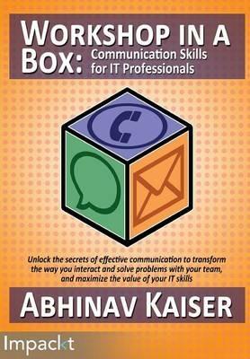 Workshop in a Box: Communication Skills for IT Professionals - Abhinav Kaiser - cover