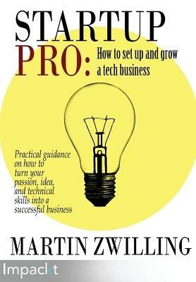 StartupPro: How to set up and grow a tech business - Martin C Zwilling - cover