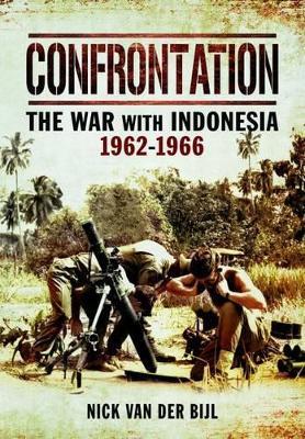 Confrontation: The War with Indonesia 1962-1966 - Nick van der Bijl - cover