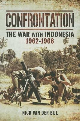 Confrontation: The War with Indonesia 1962-1966 - Nick van der Bijl - cover