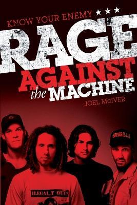Know Your Enemy: The Story of Rage Against the Machine - Joel Mciver - cover