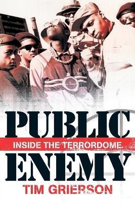 Public Enemy: Inside the Terrordome - Tim Grierson - cover