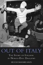 Out of Italy: The Story of Italians in North East England