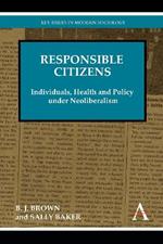 Responsible Citizens: Individuals, Health and Policy under Neoliberalism