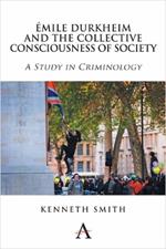 Emile Durkheim and the Collective Consciousness of Society: A Study in Criminology