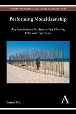 Performing Noncitizenship: Asylum Seekers in Australian Theatre, Film and Activism