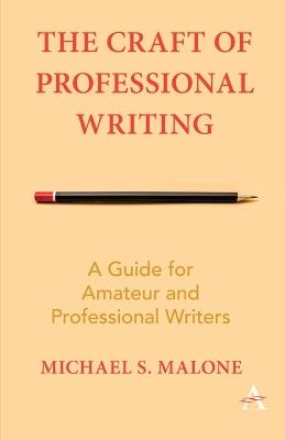 The Craft of Professional Writing: A Guide for Amateur and Professional Writers - Michael S. Malone - cover