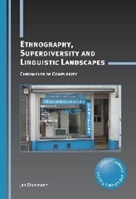 Ethnography, Superdiversity and Linguistic Landscapes: Chronicles of Complexity - Jan Blommaert - cover