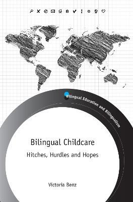 Bilingual Childcare: Hitches, Hurdles and Hopes - Victoria Benz - cover