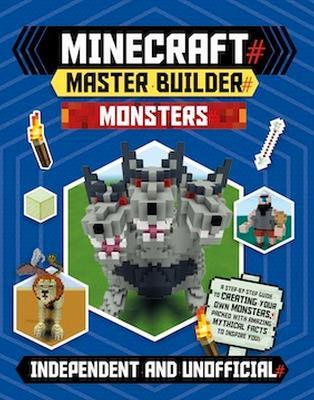 Master Builder - Minecraft Monsters (Independent & Unofficial): A Step-by-Step Guide to Creating Your Own Monsters, Packed with Amazing Mythical Facts to Inspire You! - Sara Stanford - cover