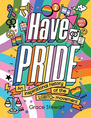 Have Pride: An inspirational history of the LGBTQ+ movement - Stella Caldwell - cover