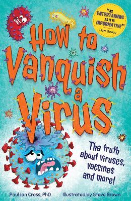 How to Vanquish a Virus: The truth about viruses, vaccines and more! - Paul Ian Cross - cover