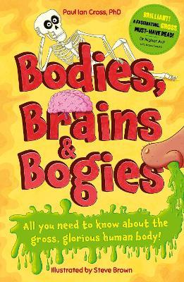 Bodies, Brains and Bogies: Everything about your revolting, remarkable body! - Paul Ian Cross - cover