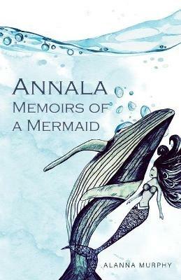Annala Memoirs of a Mermaid - Alanna Murphy - cover