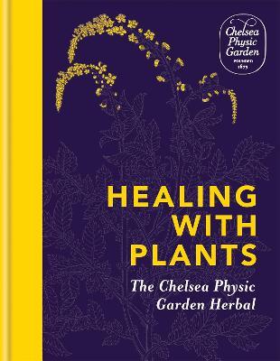 Healing with Plants: The Chelsea Physic Garden Herbal - Chelsea Physic Garden - cover