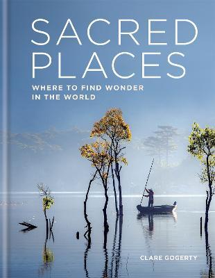 Sacred Places: Where to find wonder in the world - Clare Gogerty - cover