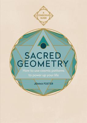 Sacred Geometry: How to use cosmic patterns to power up your life - Jemma Foster - cover