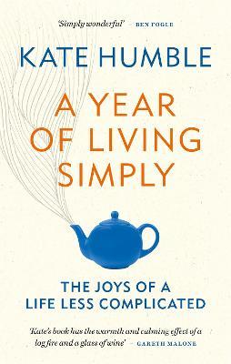 A Year of Living Simply: The joys of a life less complicated - Kate Humble - cover