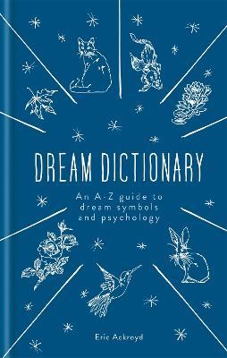 A Dictionary of Dream Symbols: With an Introduction to Dream Psychology - Eric Ackroyd - cover
