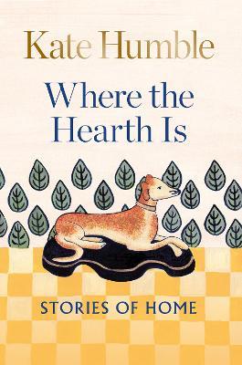 Where the Hearth Is: Stories of home - Kate Humble - cover