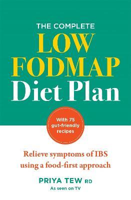 The Complete Low FODMAP Diet Plan: Relieve symptoms of IBS using a food-first approach - Priya Tew - cover