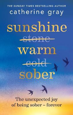 Sunshine Warm Sober: The unexpected joy of being sober – forever - Catherine Gray - cover