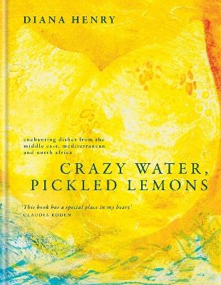 Crazy Water, Pickled Lemons: Enchanting dishes from the Middle East, Mediterranean and North Africa - Diana Henry - cover