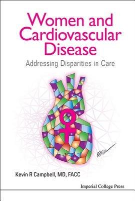 Women And Cardiovascular Disease: Addressing Disparities In Care - Kevin R Campbell - cover