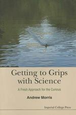 Getting To Grips With Science: A Fresh Approach For The Curious