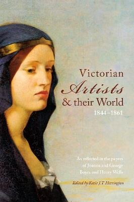 Victorian Artists and their World 1844-1861: As reflected in the papers of Joanna and George Boyce and Henry Wells - cover