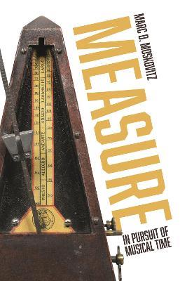 Measure: In Pursuit of Musical Time - Marc D. Moskovitz - cover