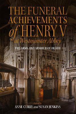 The Funeral Achievements of Henry V at Westminster Abbey: The Arms and Armour of Death - cover