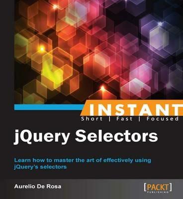 Instant jQuery Selectors - Aurelio De Rosa - cover