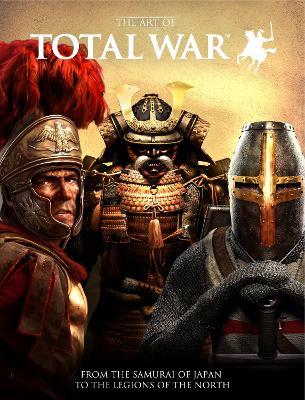 The Art of Total War: From the Samurai of Japan to the Legions of the North - Martin Robinson - cover