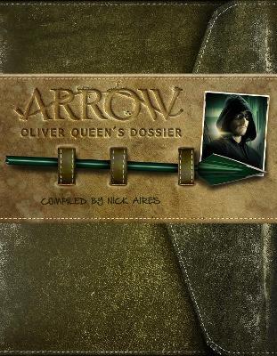 Arrow: Oliver Queen's Dossier - Nick Aires - cover