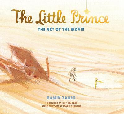 The Little Prince: The Art of the Movie: The Art of the Movie - Ramin Zahed - cover