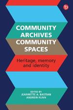 Community Archives, Community Spaces: Heritage, Memory and Identity