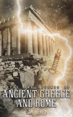 Myths and Legends of Ancient Greece and Rome - E M Berens - cover