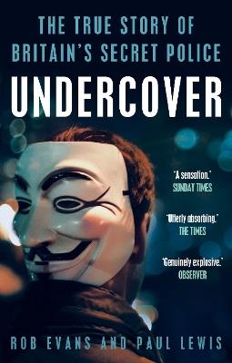 Undercover: The True Story of Britain's Secret Police - Paul Lewis,Rob Evans - cover