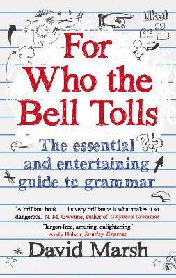 For Who the Bell Tolls: The Essential and Entertaining Guide to Grammar - David Marsh - cover