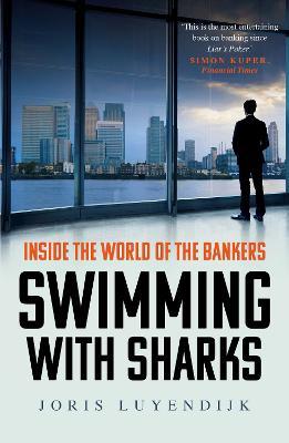 Swimming with Sharks: Inside the World of the Bankers - Joris Luyendijk - cover
