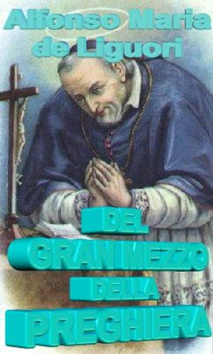 Del gran mezzo della preghiera - S. Alfonso M. De’ Liguori - ebook