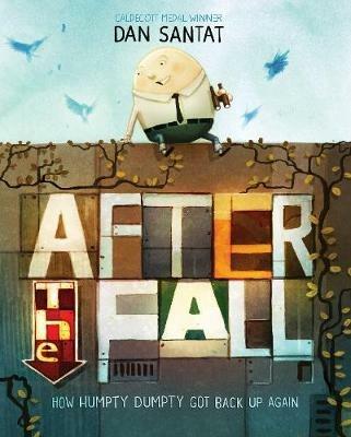 After the Fall: How Humpty Dumpty got back up again - Dan Santat - cover