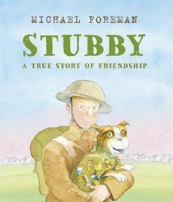 Stubby: A True Story of Friendship - Michael Foreman - cover