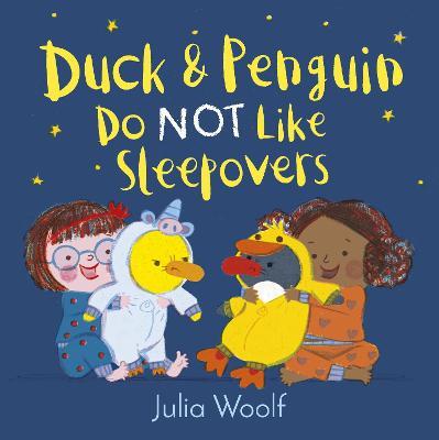 Duck and Penguin Do Not Like Sleepovers - Julia Woolf - cover