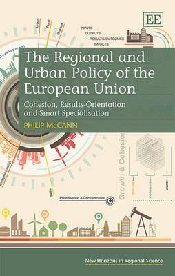 The Regional and Urban Policy of the European Union: Cohesion, Results-Orientation and Smart Specialisation - Philip McCann - cover