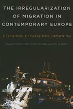 The Irregularization of Migration in Contemporary Europe: Detention, Deportation, Drowning